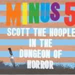 THE MINUS 5 - Scott the Hoople in the Dungeon of Horror