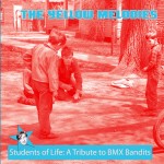 THE YELLOW MELODIES - Students of Life, A Tribute to BMX Bandits