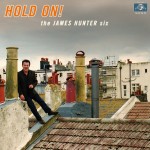 THE JAMES HUNTER SIX - Hold on!