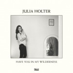 JULIA HOLTER - Have You in my Wilderness